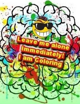 portada Leave me alone Immediately! I am Coloring: An Adult Coloring Book (en Inglés)