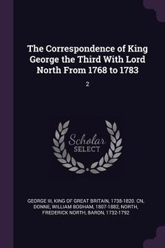 portada The Correspondence of King George the Third With Lord North From 1768 to 1783: 2 (in English)