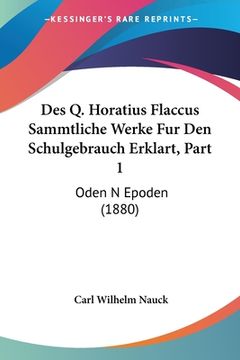 portada Des Q. Horatius Flaccus Sammtliche Werke Fur Den Schulgebrauch Erklart, Part 1: Oden N Epoden (1880) (en Alemán)