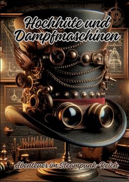 portada Hochhüte und Dampfmaschinen: Abenteuer im Steampunk-Reich (in German)