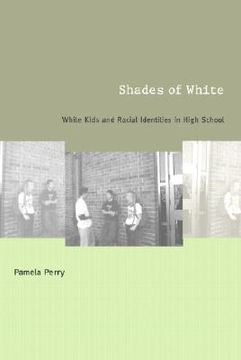 portada shades of white: white kids and racial identities in high school (en Inglés)