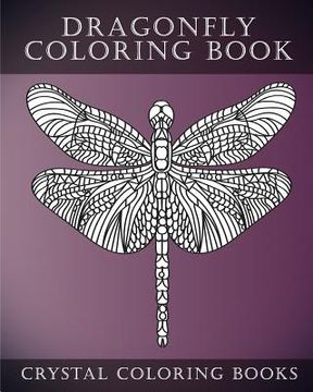 portada Dragonfly Coloring Book: A Stress Relief Adult Coloring Book Containing 30 Simple Pattern Dragonfly Coloring Pages