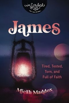 portada James: Tired, Tested, Torn, and Full of Faith (Inscribed Collection) (en Inglés)