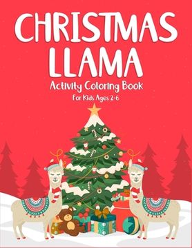 portada Christmas Llama Activity Coloring Book For Kids Ages 2-6: (2-4, 4-6). Perfect gift for christmas holiday. Great for kids stress relief and stay focus. (in English)