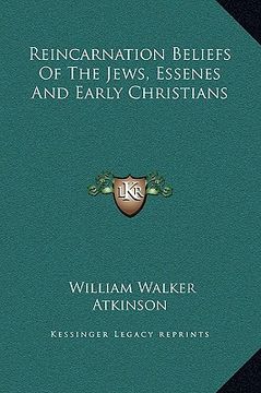 portada reincarnation beliefs of the jews, essenes and early christians (en Inglés)