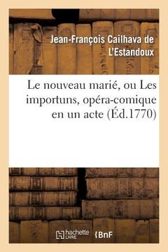 portada Le Nouveau Marié, Ou Les Importuns, Opéra-Comique En Un Acte (en Francés)