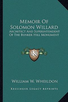 portada memoir of solomon willard: architect and superintendent of the bunker hill monument