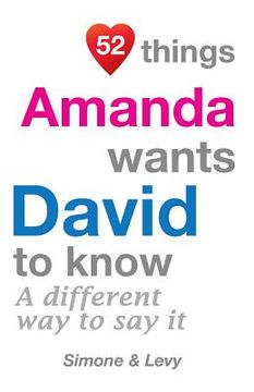 portada 52 Things Amanda Wants David To Know: A Different Way To Say It (en Inglés)