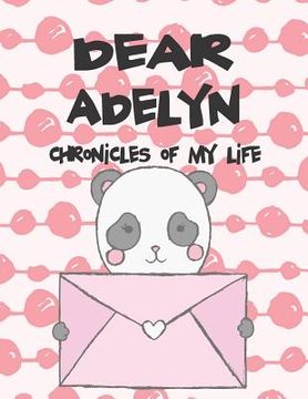 portada Dear Adelyn, Chronicles of My Life: A Girl's Thoughts (in English)