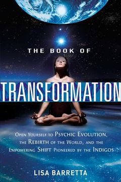 portada The Book of Transformation: Open Yourself to Psychic Evolution, the Rebirth of the World, and the Empowering Shift Pioneered by the Indigos (en Inglés)