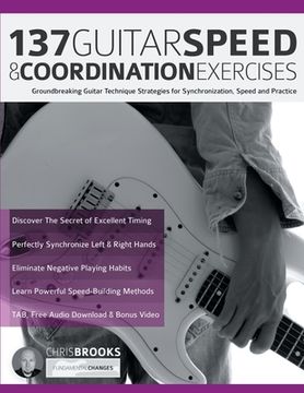portada 137 Guitar Speed & Coordination Exercises: Groundbreaking Guitar Technique Strategies for Synchronization, Speed and Practice (en Inglés)