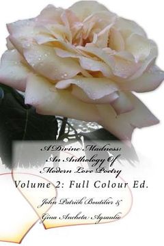 portada A Divine Madness: An Anthology Of Modern Love Poetry: Volume 2: Full Colour Ed. (en Inglés)