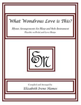 portada What Wondrous Love is This?: Hymn Arrangements for Harp and Solo Instrument (en Inglés)