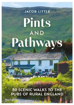 Pints and Pathways: 50 Scenic Walks to the Pubs of Rural England (en Inglés)