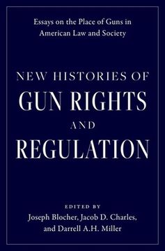 portada New Histories of Gun Rights and Regulation: Essays on the Place of Guns in American Law and Society (in English)