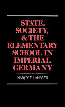 portada State, Society and the Elementary School in Imperial Germany (en Inglés)