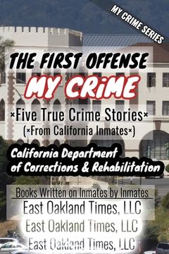 portada My Crime Series - The First Offense: Five True Crime Stories From California Inmates (en Inglés)