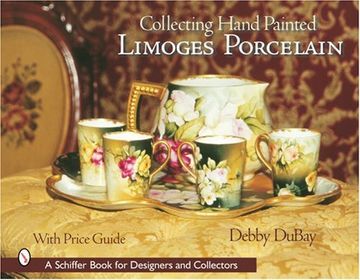 portada Collecting Hand Painted Limoges Porcelain: Boxes to Vases (Schiffer Book for Designers and Collectors) (in English)