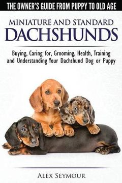 portada Dachshunds - the Owner's Guide From Puppy to old age - Choosing, Caring For, Grooming, Health, Training and Understanding Your Standard or Miniature Dachshund dog (en Inglés)