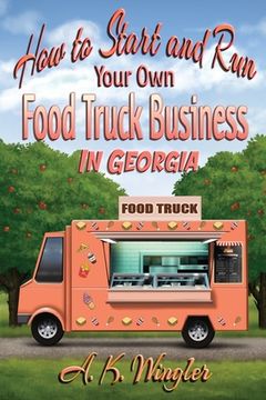 portada How to Start and Run Your Own Food Truck Business in Georgia (in English)