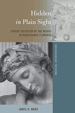 portada Hidden in Plain Sight: Covert Criticism of the Medici in Renaissance Florence (Medieval Interventions) (en Inglés)