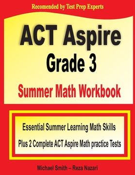 portada ACT Aspire Grade 3 Summer Math Workbook: Essential Summer Learning Math Skills plus Two Complete ACT Aspire Math Practice Tests (en Inglés)