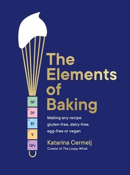 portada The Elements of Baking: Making any Recipe Gluten-Free, Dairy-Free, Egg-Free or Vegan (en Inglés)