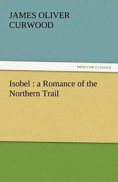 portada isobel: a romance of the northern trail (en Inglés)