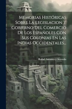 portada Memorias Históricas Sobre la Legislacion y Gobierno del Comercio de los Españoles con sus Colonias en las Indias Occidentales.