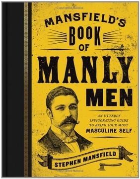 Mansfield's Book of Manly Men: An Utterly Invigorating Guide to Being Your Most Masculine Self (en Inglés)