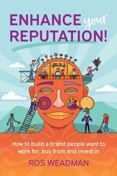 portada Enhance Your Reputation: How to Build a Brand People Want to Work For, buy From and Invest in 