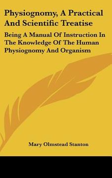 portada physiognomy, a practical and scientific treatise: being a manual of instruction in the knowledge of the human physiognomy and organism (in English)