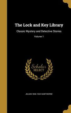 portada The Lock and Key Library: Classic Mystery and Detective Stories; Volume 1 (en Inglés)