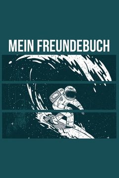 portada Mein Freundebuch: Tolles Freundschaftsbuch I Motiv: Surfender Astronaut I 110 Seiten zum Ausfüllen I Format 6x9 Zoll, DIN A5 I Soft Cove (in German)