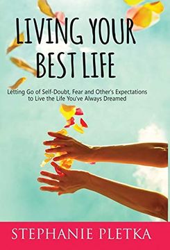 portada Living Your Best Life: Letting go of Self-Doubt, Fear and Other's Expectations to Live the Life You've Always Dreamed (en Inglés)