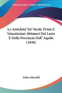 portada Le Antichita' De' Sicoli, Primi E Vetustissimi Abitatori Del Lazio E Della Provincia Dell' Aquila (1830)