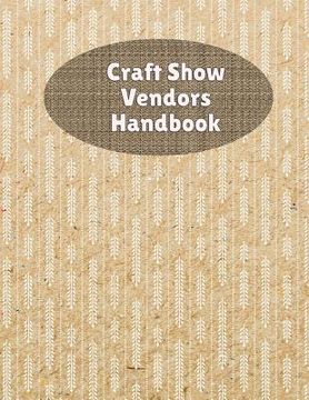 portada Craft Show Vendors Handbook: Organize And Track Travel Expenses, Inventory, Custom Orders and More