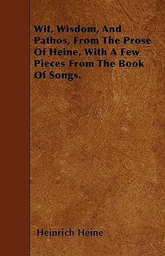 portada wit, wisdom, and pathos, from the prose of heine, with a few pieces from the book of songs. (en Inglés)
