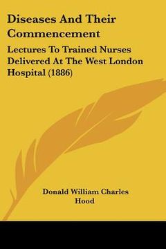 portada diseases and their commencement: lectures to trained nurses delivered at the west london hospital (1886)