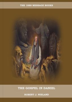 portada The Gospel in Daniel: (Whoso Read Let Him Understand, Revelation of Things to Come, the third angels message, country living importance) (en Inglés)