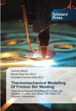 portada Thermomechanical Modelling of Friction Stir Welding: Thermomechanical Modelling of Friction Stir Welding Process and Study the Effect of Process Parameters (in English)