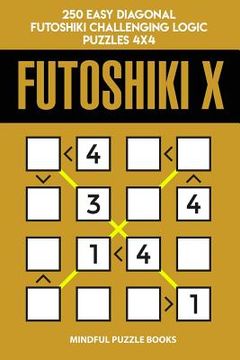 portada Futoshiki X: 250 Easy Diagonal Futoshiki Challenging Logic Puzzles 4x4 (in English)