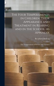 portada The Four Temperaments in Children. Their Appearance and Treatment in Rearing and in the School. As Appendix: The Temperament of Parents and Teachers