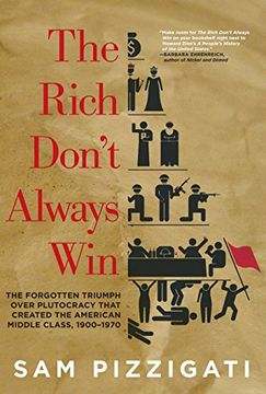 portada The Rich Don't Always Win: The Forgotten Triumph Over Plutocracy That Created the American Middle Class, 1900-1970 