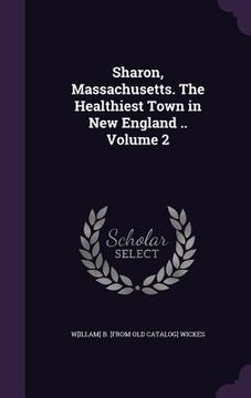 portada Sharon, Massachusetts. The Healthiest Town in New England .. Volume 2 (en Inglés)