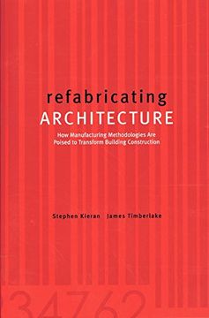 portada Refabricating Architecture: How Manufacturing Methodologies are Poised to Transform Building Construction (in English)