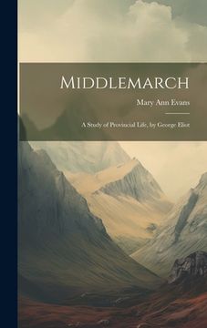 portada Middlemarch: A Study of Provincial Life, by George Eliot (in English)