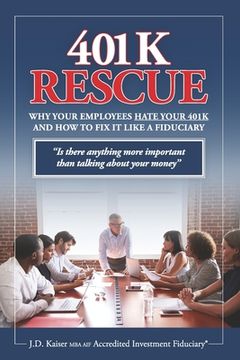 portada 401K Rescue: Why Your Employees Hate Your 401k and How to Fix It Like a Fiduciary (en Inglés)