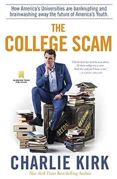 portada The College Scam: How America's Universities are Bankrupting and Brainwashing Away the Future of America's Youth (en Inglés)
