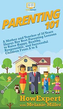portada Parenting 101: A Mother and Teacher of 30 Years Shares her Best Parenting Lessons to Raise Happy, Healthy, Responsible, and Successful Children From a to z (en Inglés)